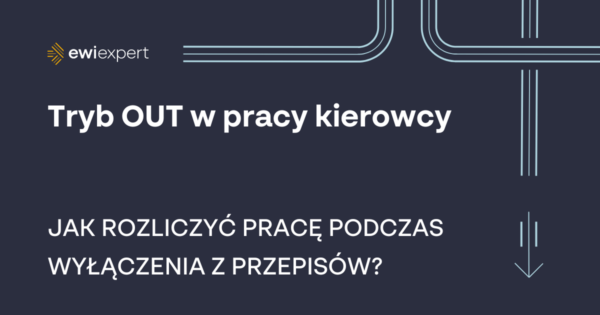 Tryb OUT kierowcy, jak rozliczyć tryb out w tachografie