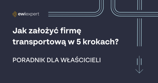 Jak założyć firmę transportową